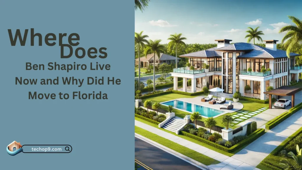 Where Does Ben Shapiro Live Now and Why Did He Move to Florida